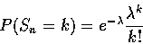 \begin{displaymath}P(S_n=k)=e^{-\lambda}\frac{\lambda^k}{k!}\end{displaymath}