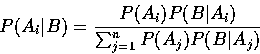 \begin{displaymath}P(A_i\vert B) = \frac{ P(A_i) P(B\vert A_i) }{ \sum_{j=1}^n P(A_j) P(B\vert A_j) }\end{displaymath}