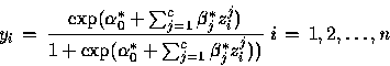 \begin{displaymath}{\displaystyle y_i\,=\,\frac{\exp(\alpha_0^{\ast}+\sum_{j=1}^...
...st}+\sum_{j=1}^c\beta_j^{\ast}z_i^j))} \; i\,=\,1,2,\ldots,n
}\end{displaymath}