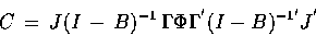 \begin{displaymath}C\,=\,J(I\,-\,B)^{-1} \, \Gamma \Phi
\Gamma^{'}(I-B)^{-1'}J^{'} \end{displaymath}