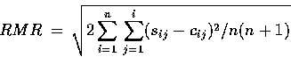 \begin{displaymath}RMR\,=\,\sqrt{2 \sum_{i=1}^{n} \, \sum_{j=1}^{i} (s_{ij}-c_{ij})^{2} /n(n+1) }
\end{displaymath}